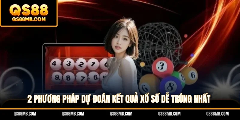 2 phương pháp dự đoán kết quả xổ số dễ trúng nhất