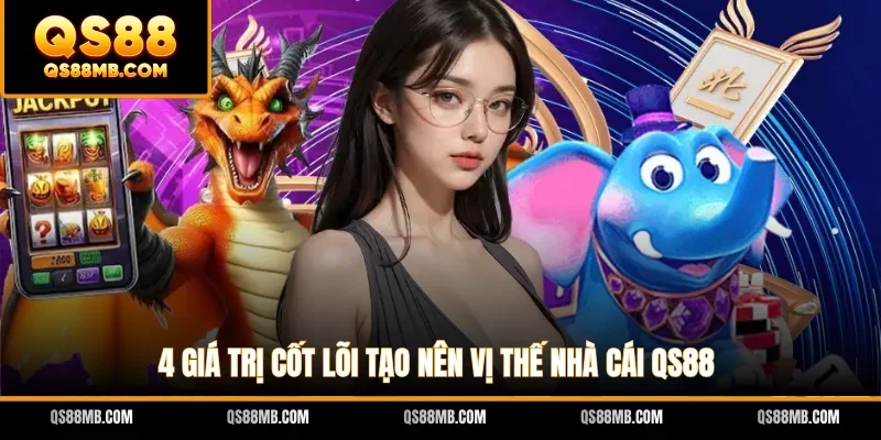 4 giá trị cốt lõi tạo nên vị thế nhà cái QS88