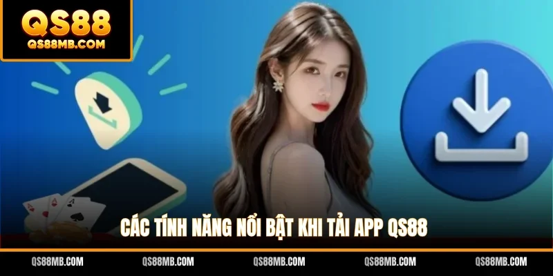 Các tính năng nổi bật khi tải app QS88