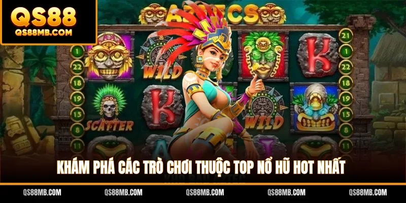 Khám phá các trò chơi thuộc top nổ hũ hot nhất