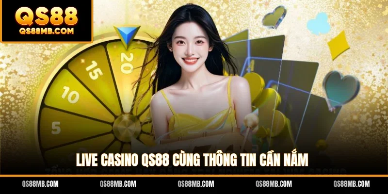 Live casino QS88 cùng thông tin cần nắm