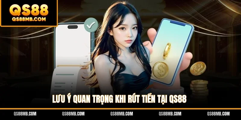 Lưu ý quan trọng khi rút tiền tại QS88
