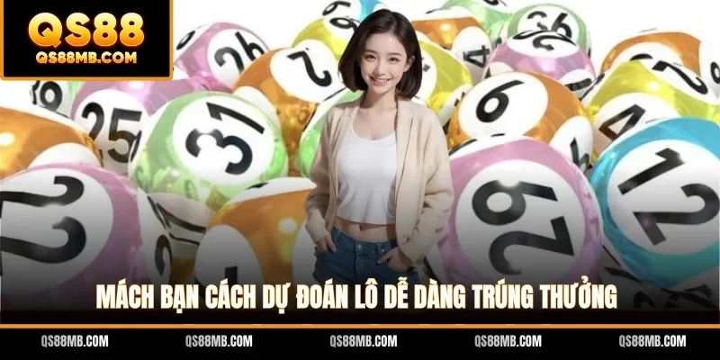Mách bạn cách dự đoán lô dễ dàng trúng thưởng