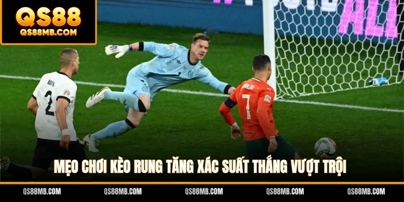 Mẹo chơi kèo rung tăng xác suất thắng vượt trội