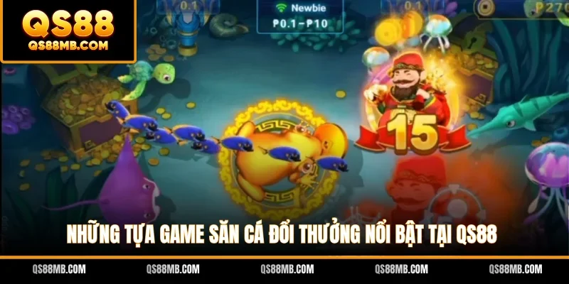 Những tựa game săn cá đổi thưởng nổi bật tại QS88