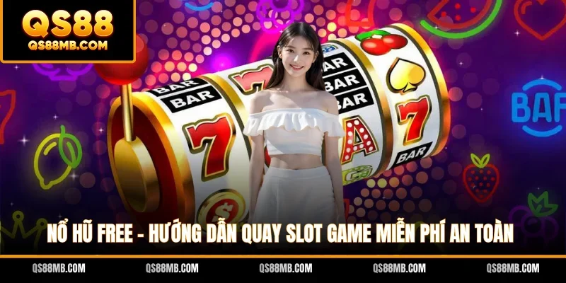 Nổ Hũ Free - Hướng Dẫn Quay Slot Game Miễn Phí An Toàn