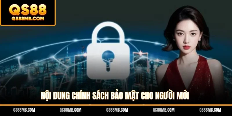 Nội dung chính sách bảo mật cho người mới