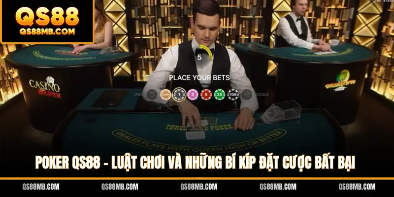 Poker QS88 - Luật Chơi Và Những Bí Kíp Đặt Cược Bất Bại