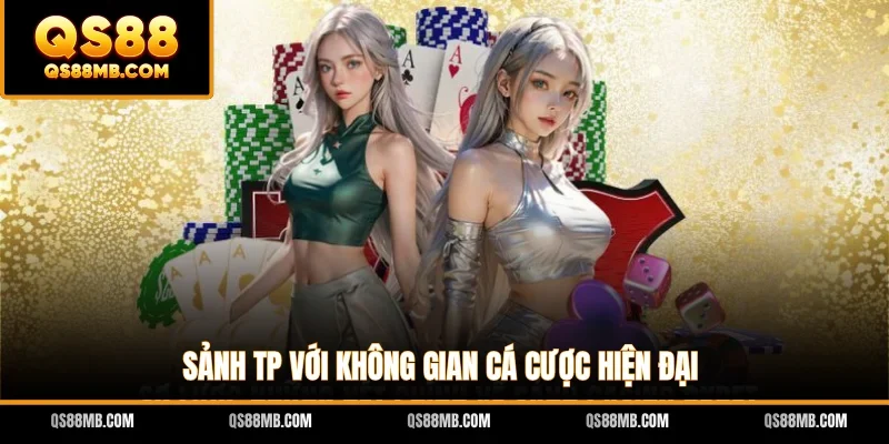 Sảnh TP với không gian cá cược hiện đại