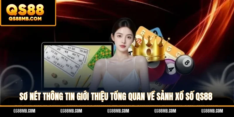 Sơ nét thông tin giới thiệu tổng quan về sảnh xổ số QS88
