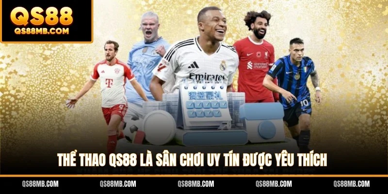 Thể thao QS88 là sân chơi uy tín được yêu thích