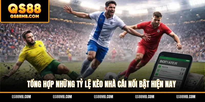 Tổng hợp những tỷ lệ kèo nhà cái nổi bật hiện nay