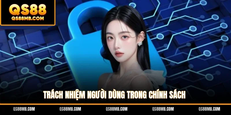 Trách nhiệm người dùng trong chính sách