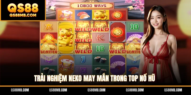Trải nghiệm Neko May Mắn trong top nổ hũ